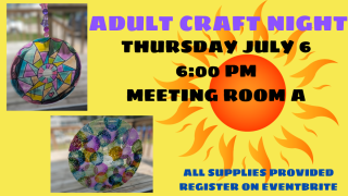 Adult craft night. Thursday July 6 at 6:00 PM in Meeting room A.